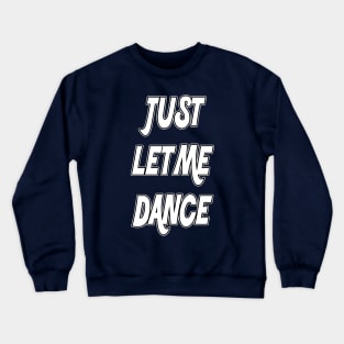 Just Let Me Dance by Basement Mastermind Crewneck Sweatshirt